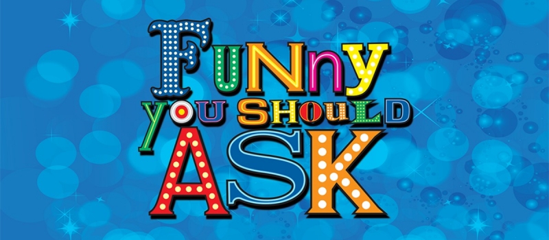 Funny You Should Ask Funny You Should Ask