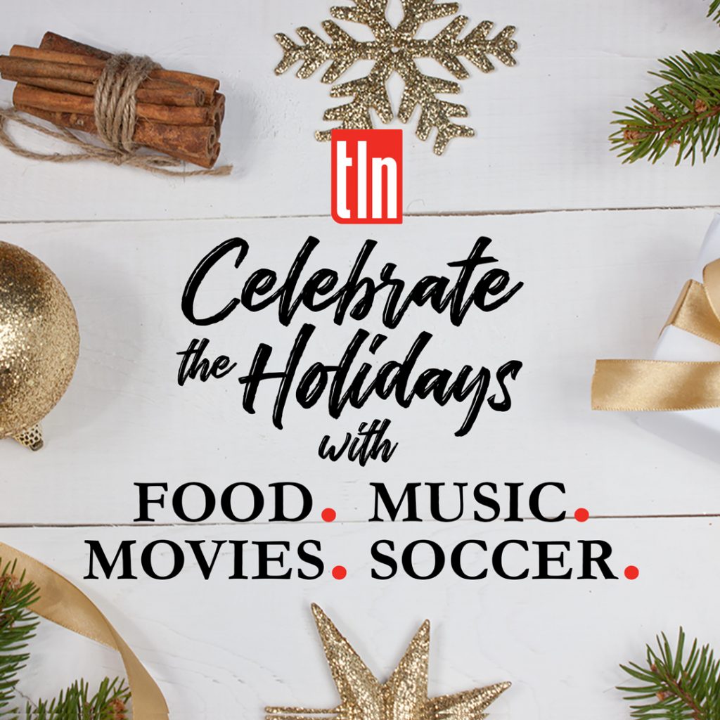 Tis the Season for Peace, Joy, Health… PLUS Soccer, Food, Music and Movies on TLN TV!