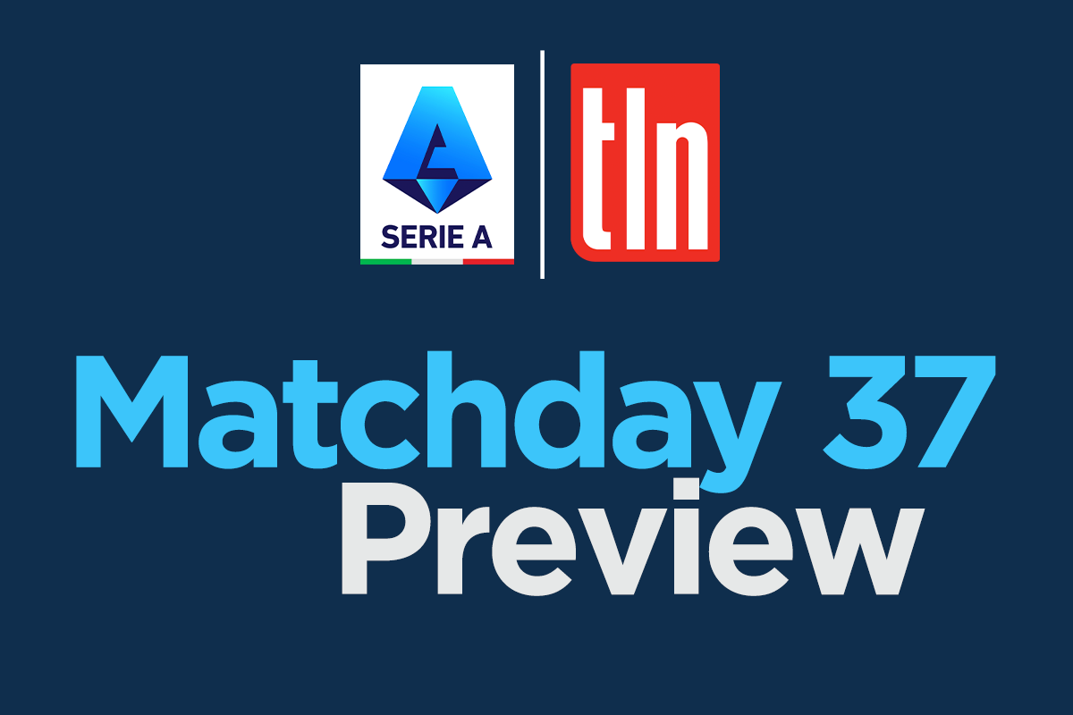 2021-22 Serie A: TLN Matchday 37 Preview