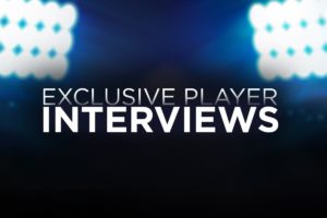 Exclusive Player Interviews